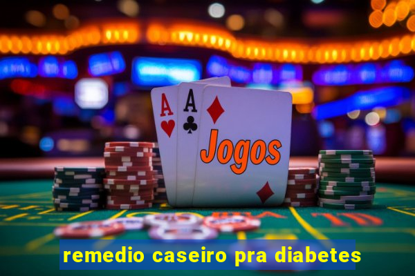 remedio caseiro pra diabetes